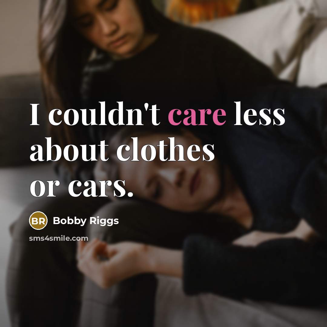 “I couldn't care less about clothes or cars.…” quote by Bobby Riggs
