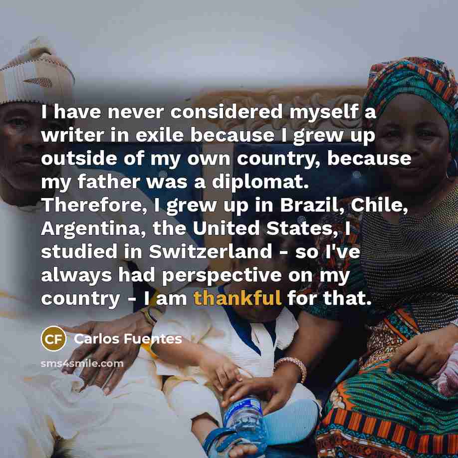 “I have never considered myself a writer in exile because…” quote by Carlos Fuentes