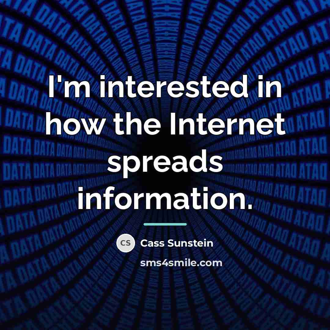 “I'm interested in how the Internet spreads information.…” quote by Cass Sunstein
