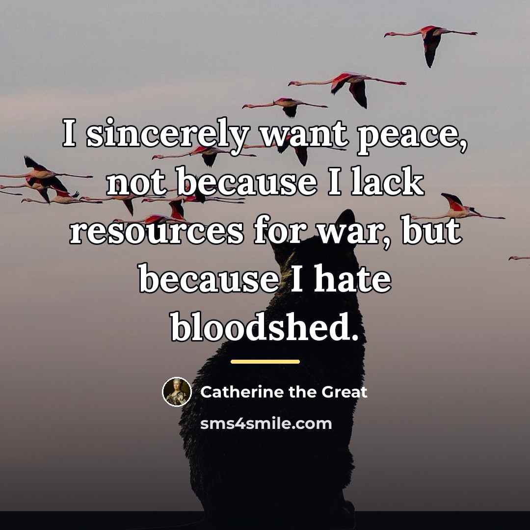 “I sincerely want peace, not because I lack resources for…” quote by Catherine the Great