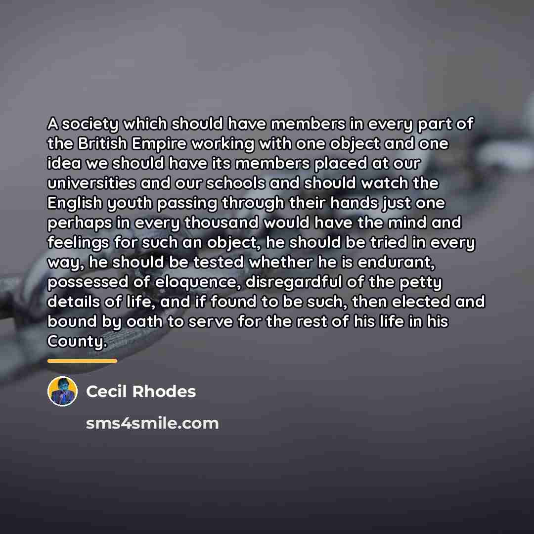 “A society which should have members in every part of…” quote by Cecil Rhodes