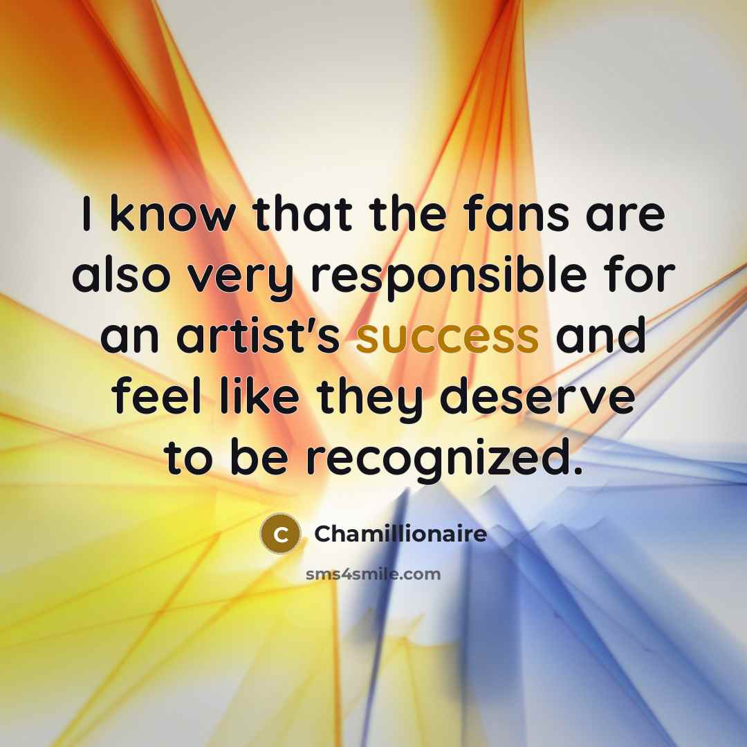“I know that the fans are also very responsible for…” quote by Chamillionaire