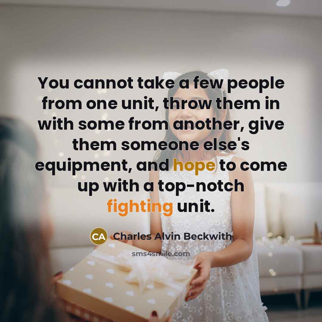 “You cannot take a few people from one unit, throw…” quote by Charles Alvin Beckwith