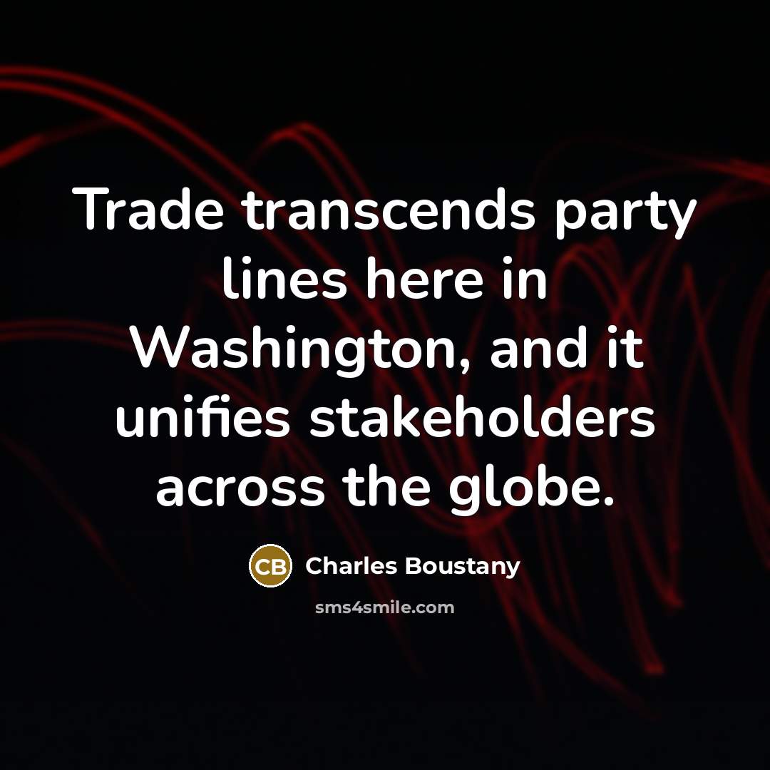 “Trade transcends party lines here in Washington, and it unifies…” quote by Charles Boustany