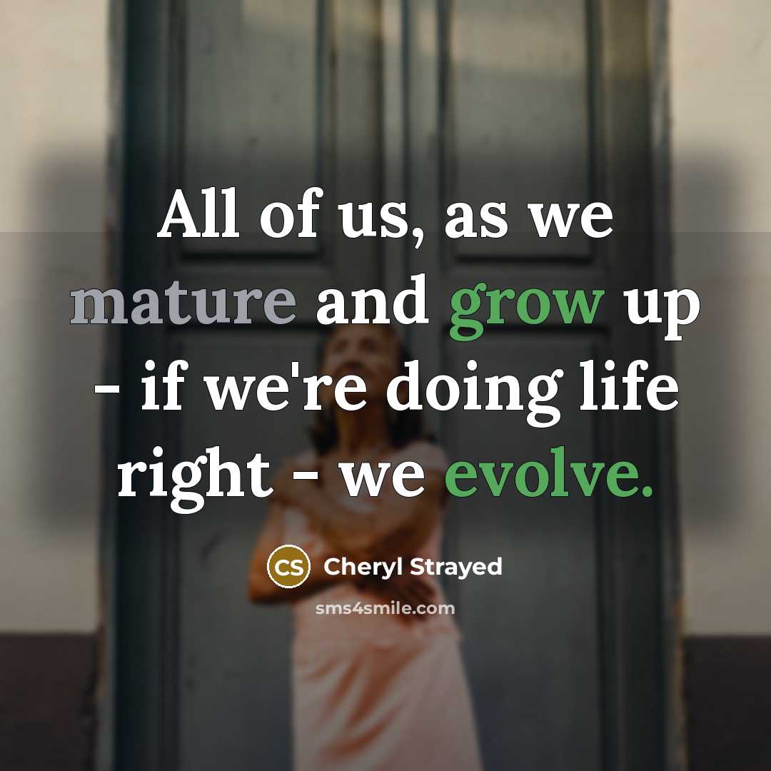 “All of us, as we mature and grow up -…” quote by Cheryl Strayed