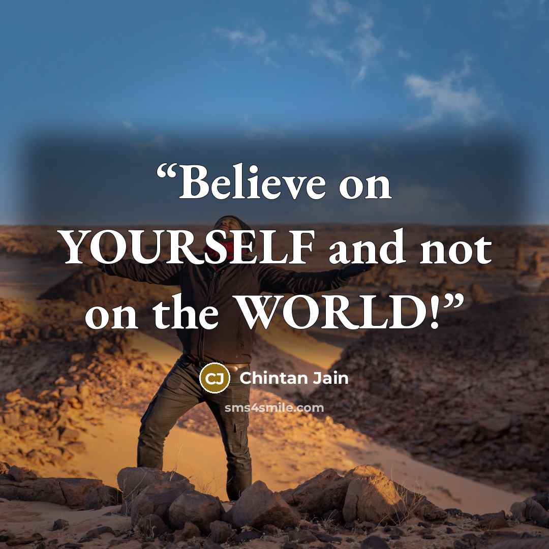 “Believe on YOURSELF and not on the WORLD!” quote by Chintan Jain