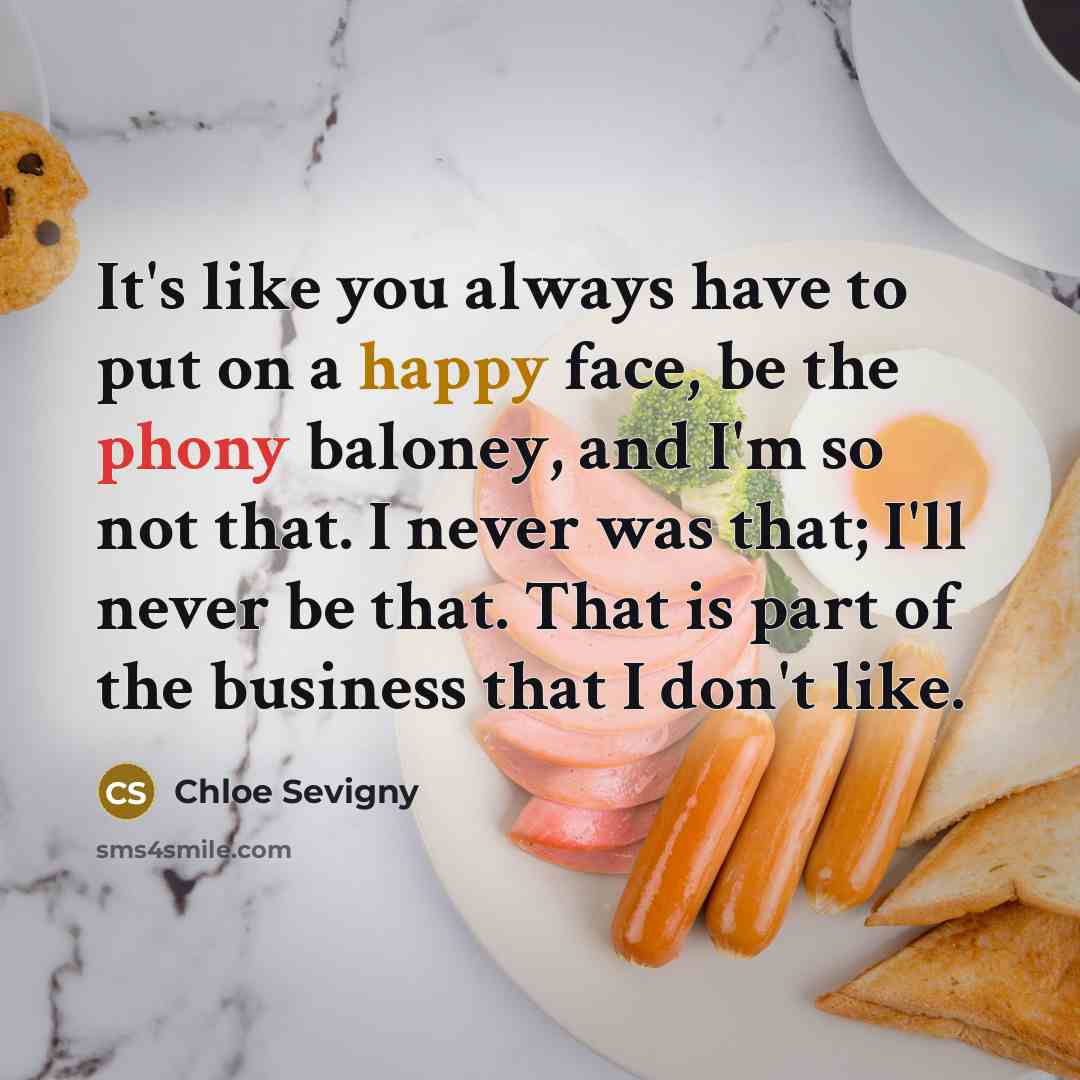 “It's like you always have to put on a happy…” quote by Chloe Sevigny