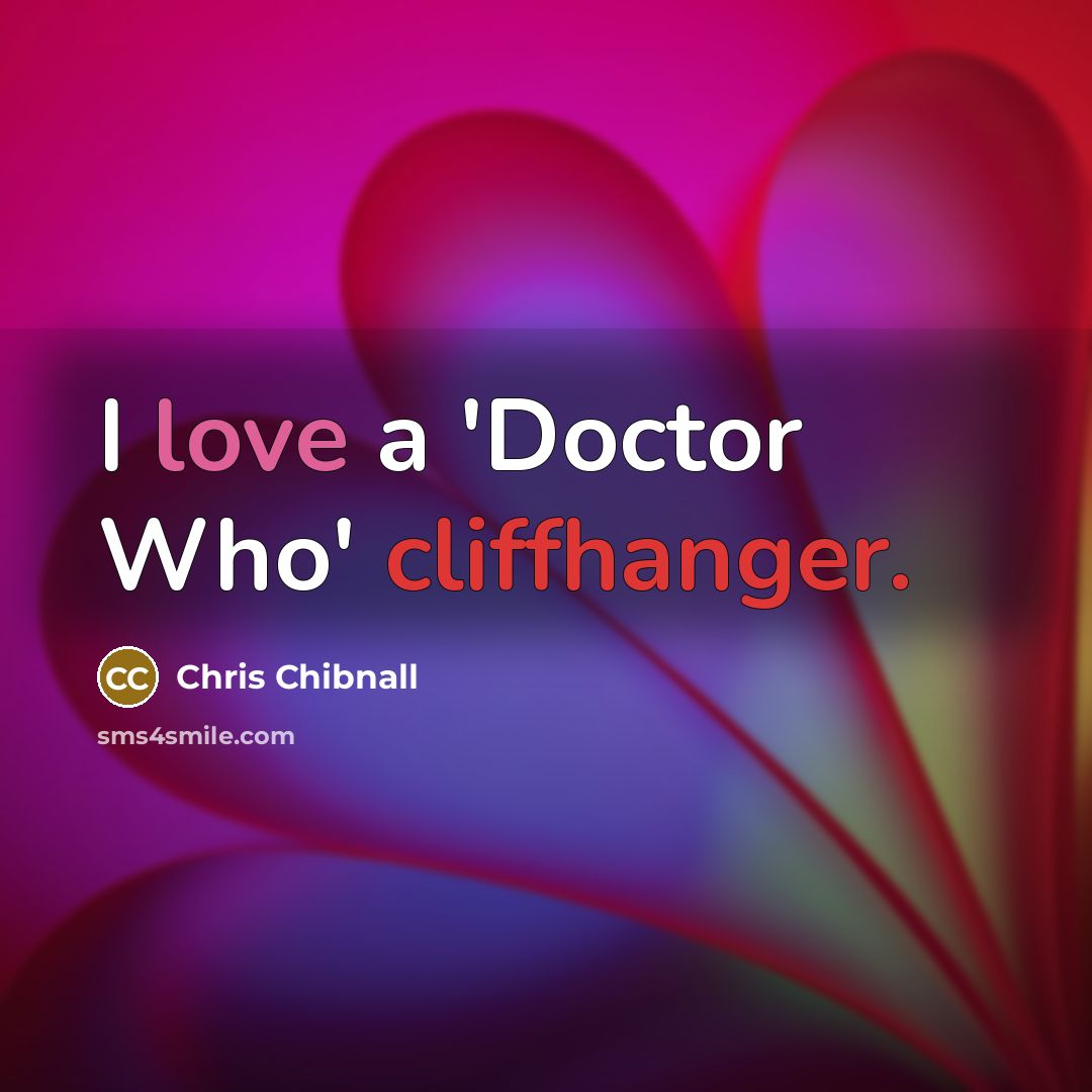 “I love a 'Doctor Who' cliffhanger.” quote by Chris Chibnall