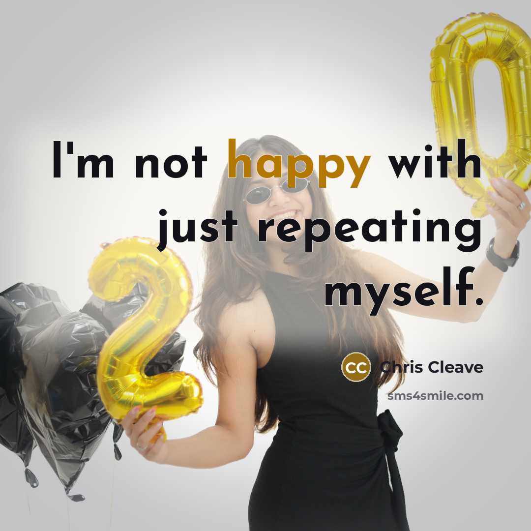 “I'm not happy with just repeating myself.” quote by Chris Cleave
