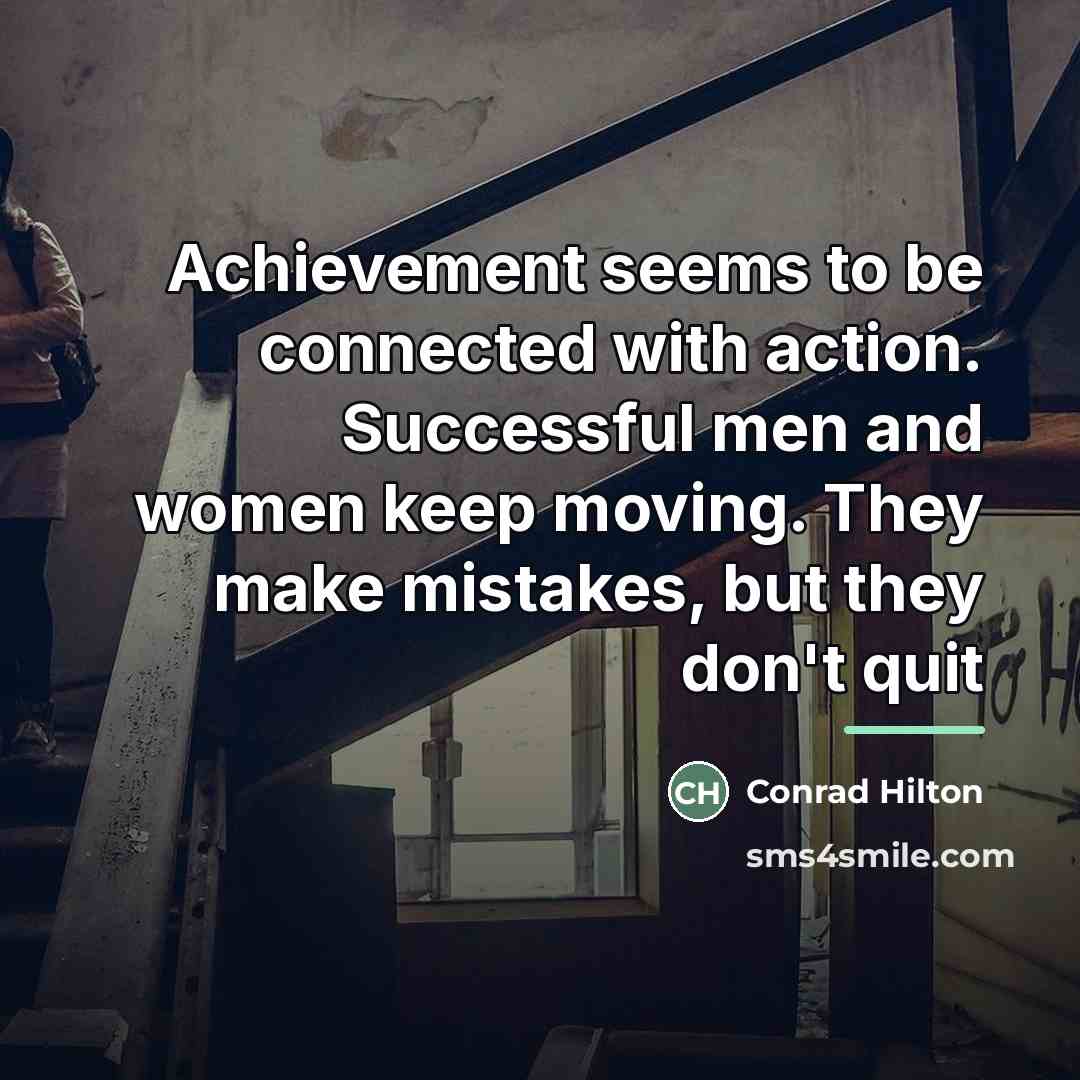 “Achievement seems to be connected with action. Successful men and…” quote by Conrad Hilton