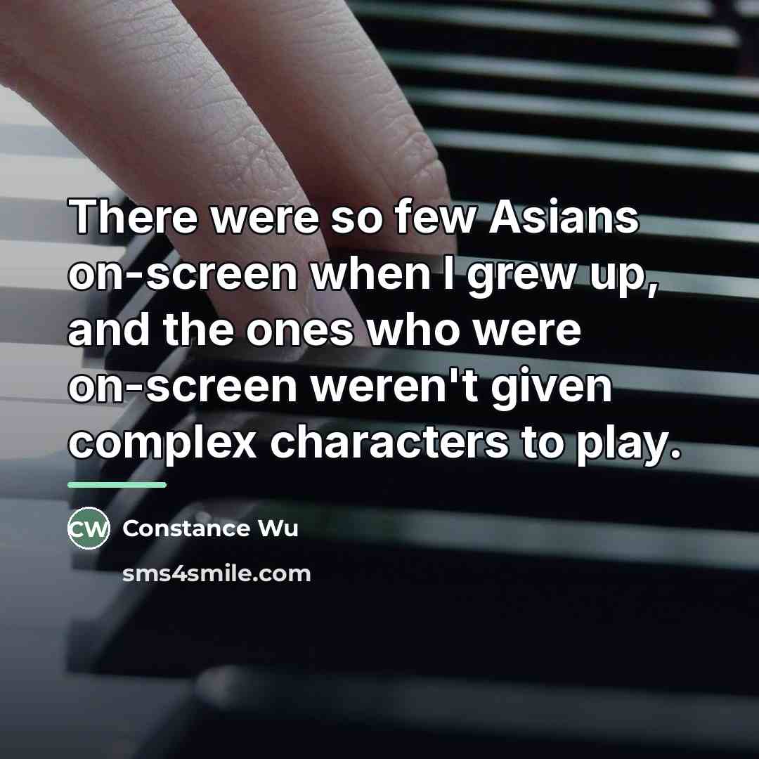 “There were so few Asians on-screen when I grew up,…” quote by Constance Wu