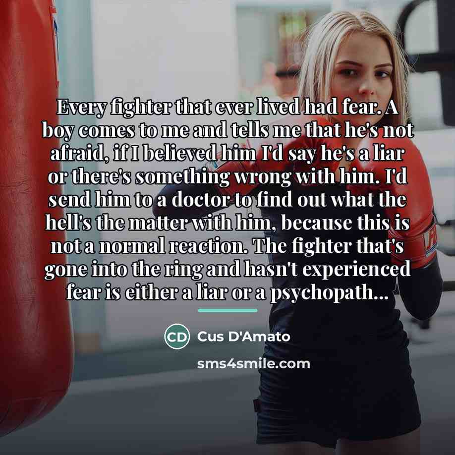 “Every fighter that ever lived had fear. A boy comes…” quote by Cus D'Amato
