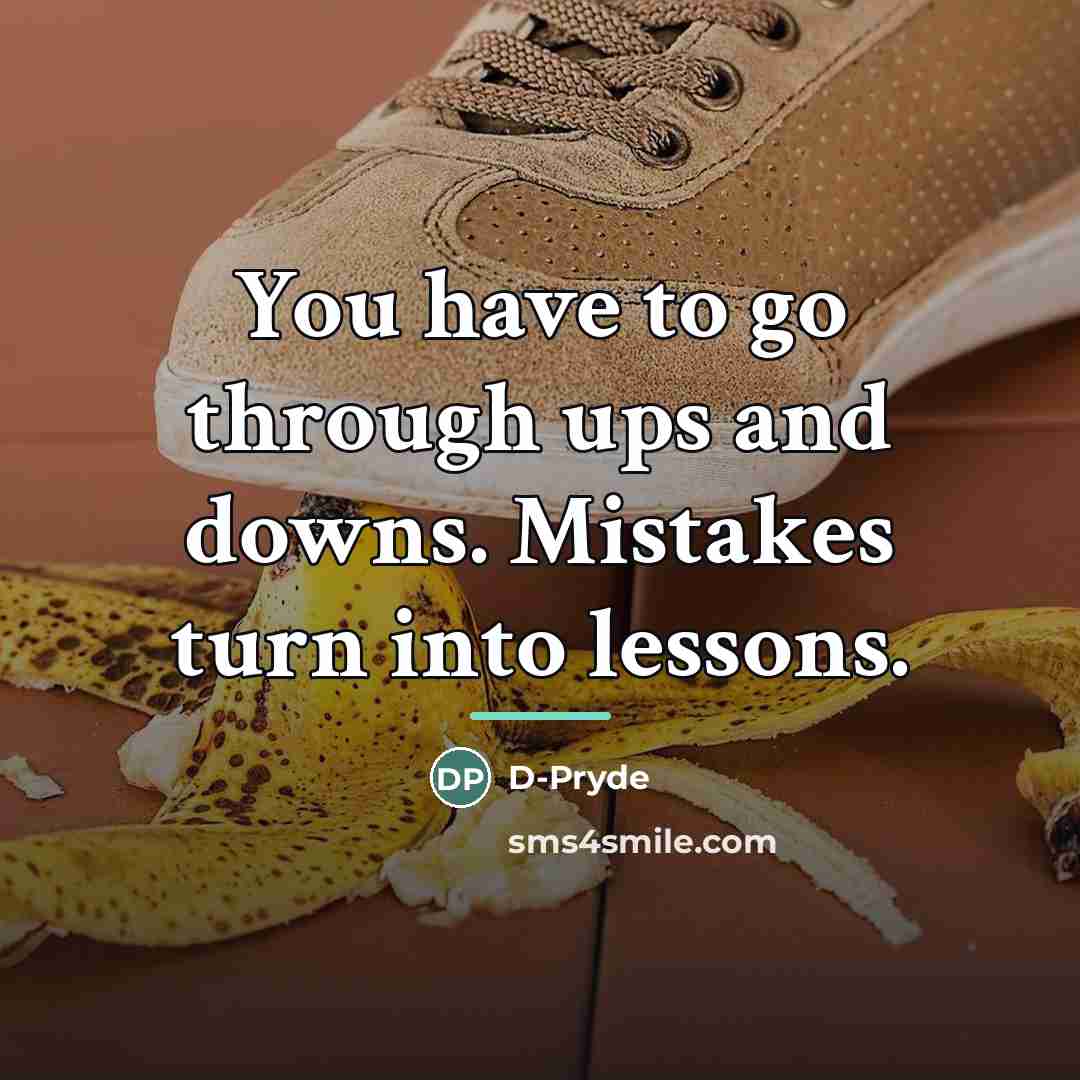 “You have to go through ups and downs. Mistakes turn…” quote by D-Pryde