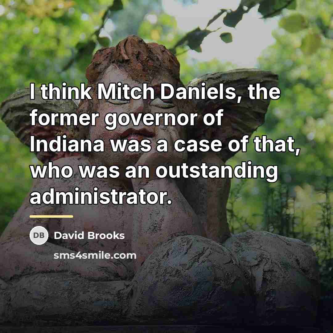 “I think Mitch Daniels, the former governor of Indiana was…” quote by David Brooks