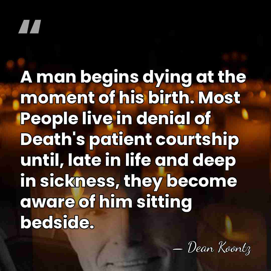 A man begins dying at the moment of his birth. Most People&hellip; - Dean Koontz