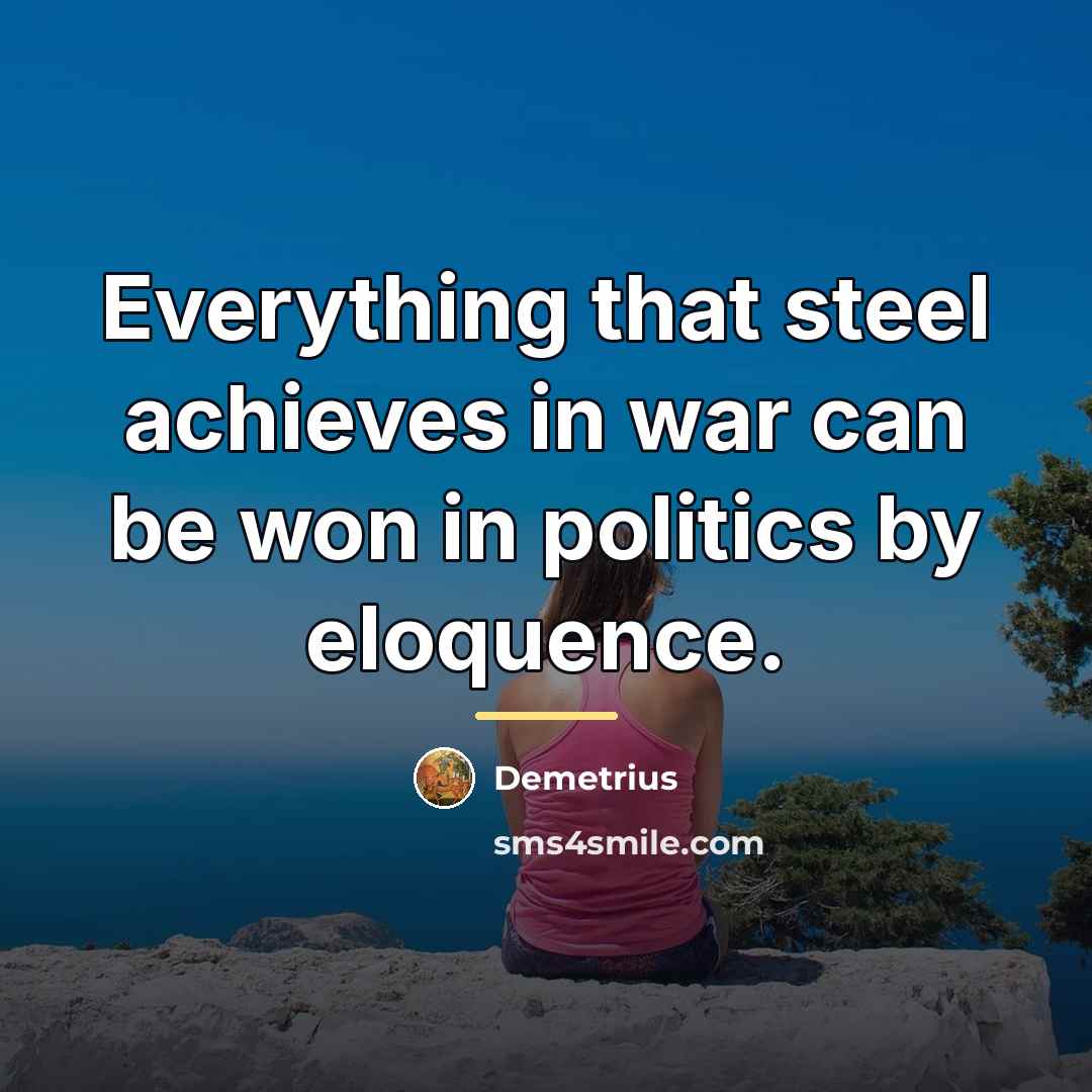 “Everything that steel achieves in war can be won in…” quote by Demetrius