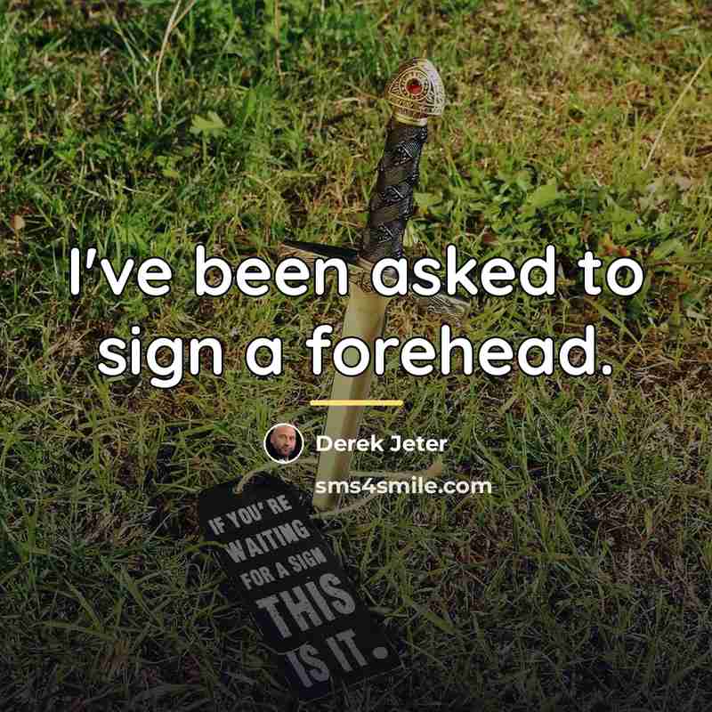 “I've been asked to sign a forehead.…” quote by Derek Jeter
