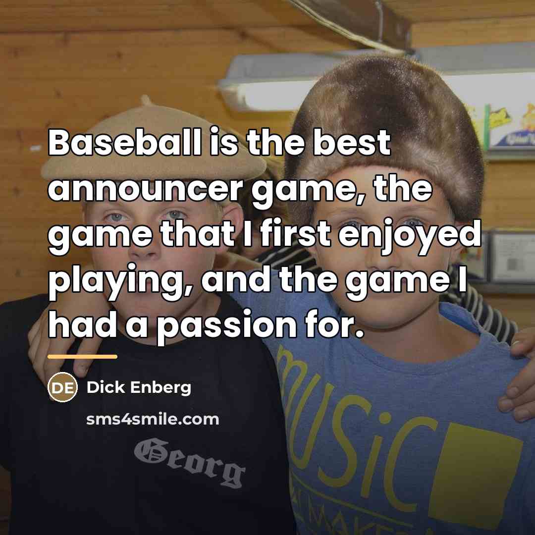 “Baseball is the best announcer game, the game that I…” quote by Dick Enberg