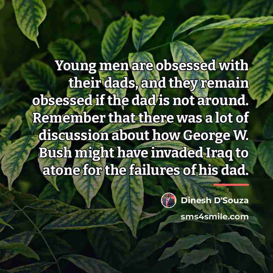 “Young men are obsessed with their dads, and they remain…” quote by Dinesh D'Souza