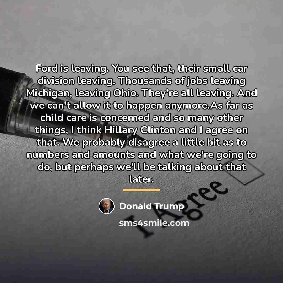 “Ford is leaving. You see that, their small car division…” quote by Donald Trump