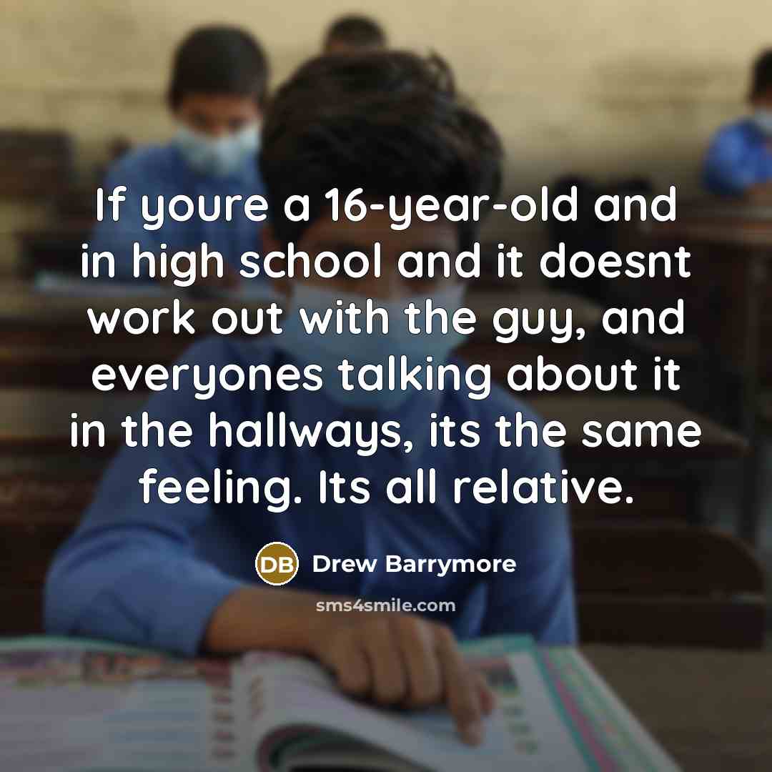 “If youre a 16-year-old and in high school and it…” quote by Drew Barrymore