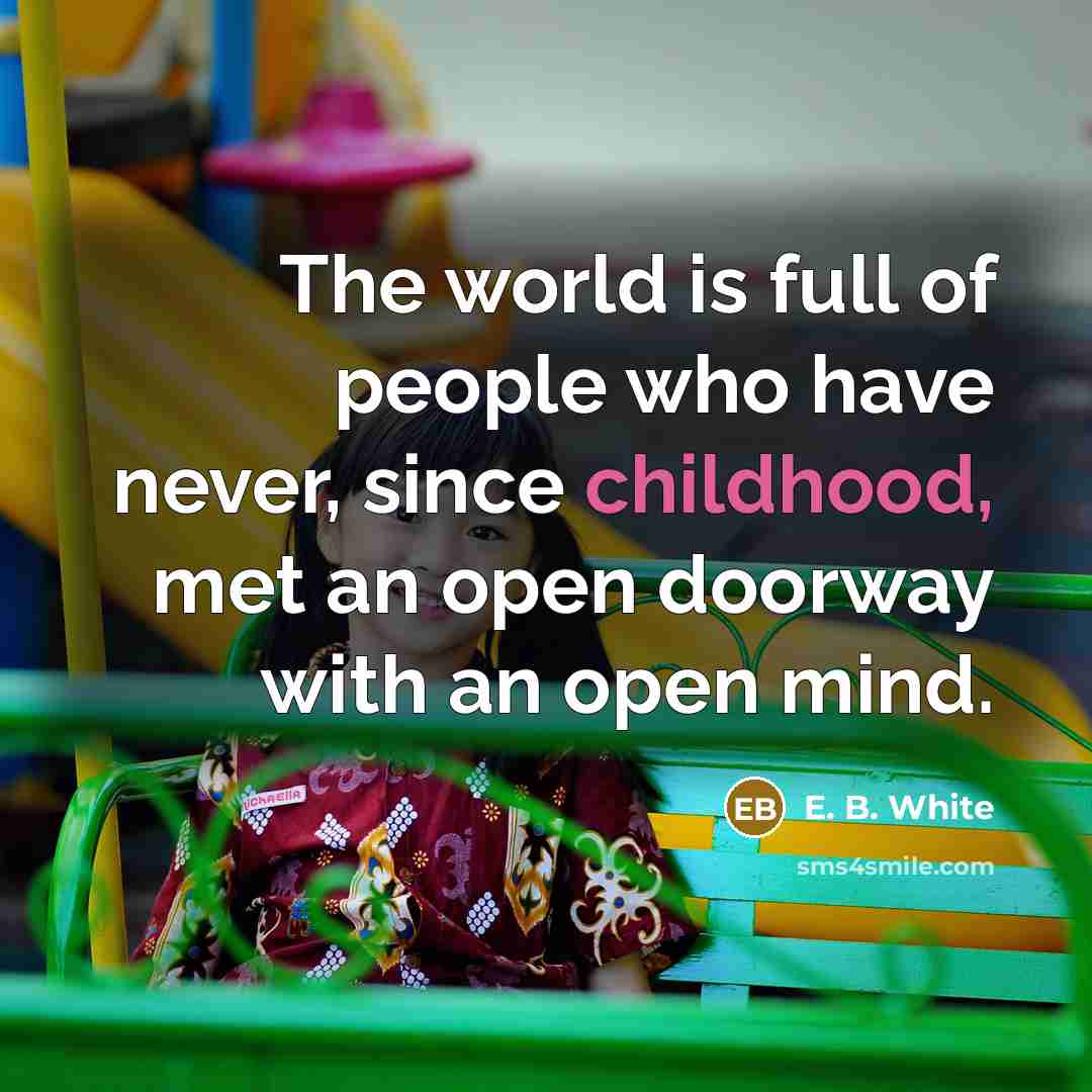 “The world is full of people who have never, since…” quote by E. B. White