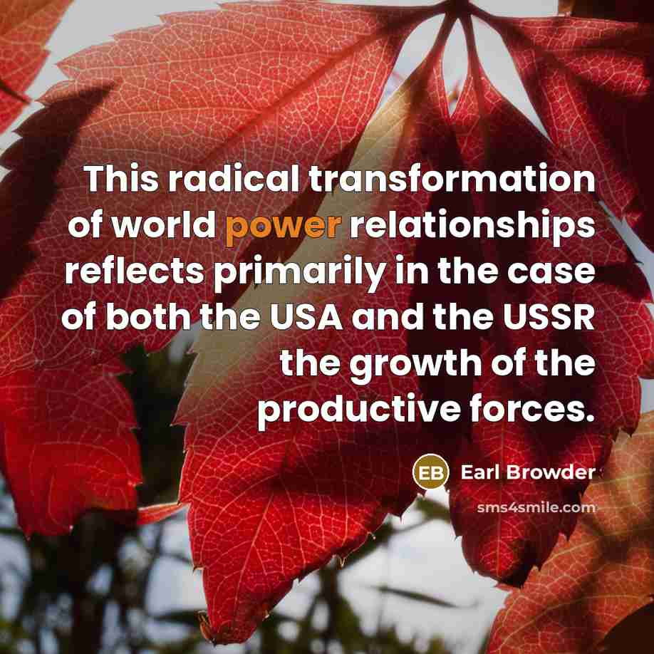 “This radical transformation of world power relationships reflects primarily in…” quote by Earl Browder