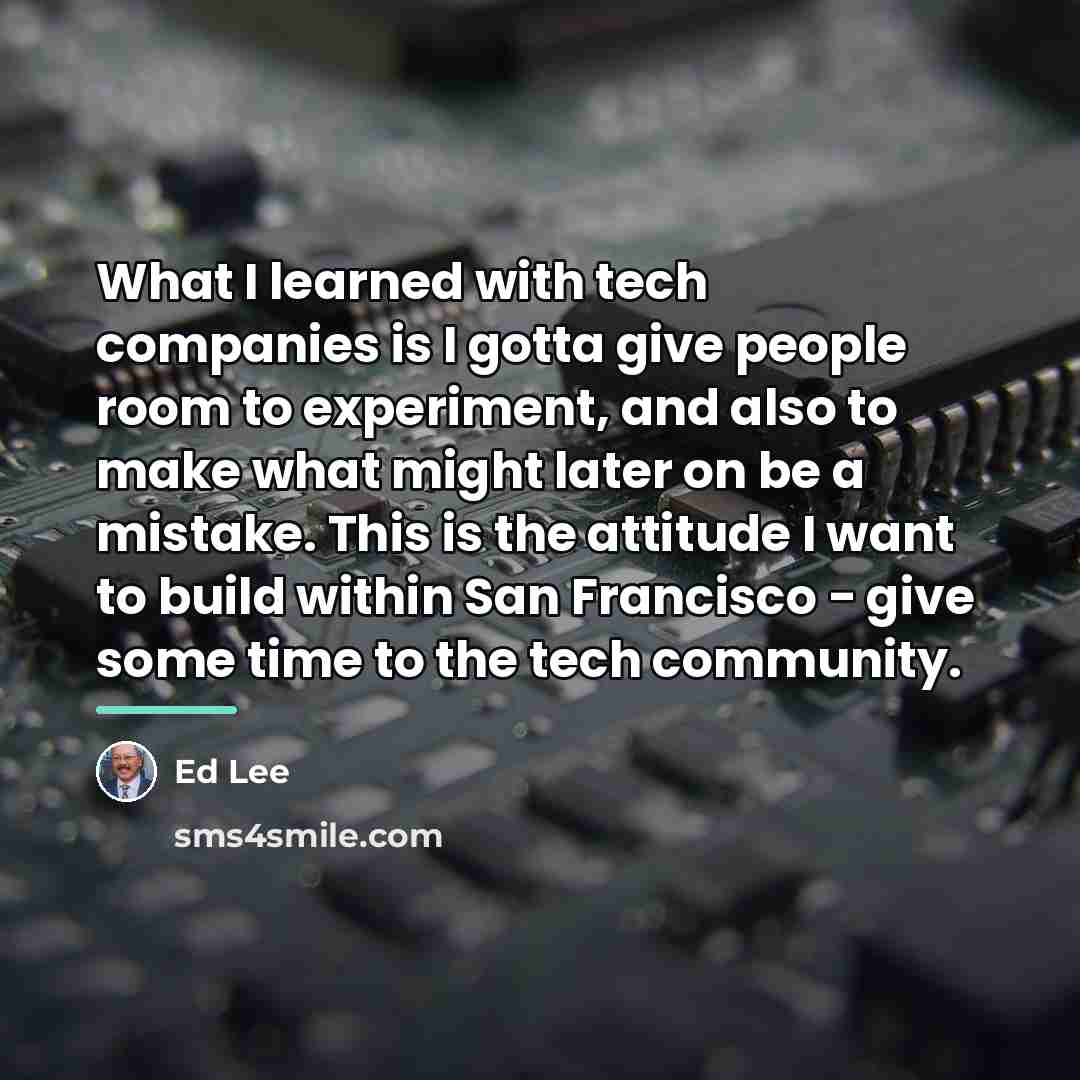 “What I learned with tech companies is I gotta give…” quote by Ed Lee