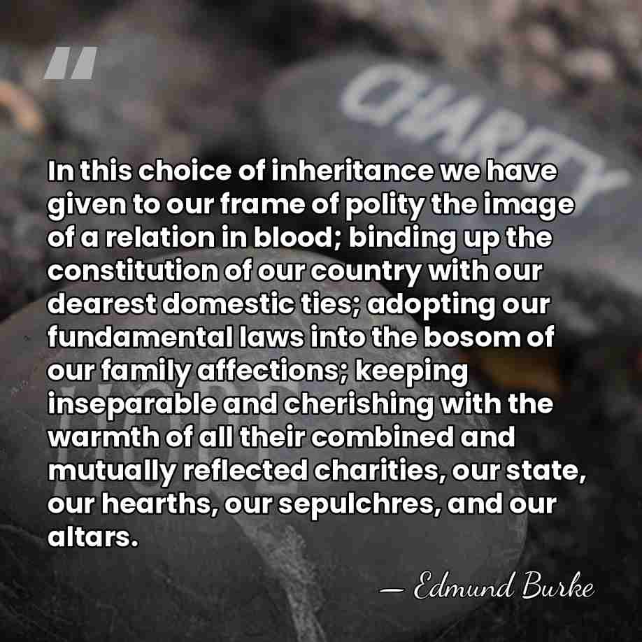 In this choice of inheritance we have given to our frame of&hellip; - Edmund Burke