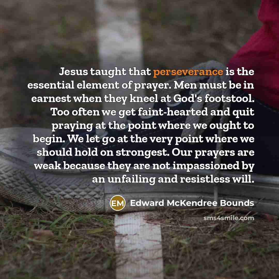 “Jesus taught that perseverance is the essential element of prayer.…” quote by Edward McKendree Bounds