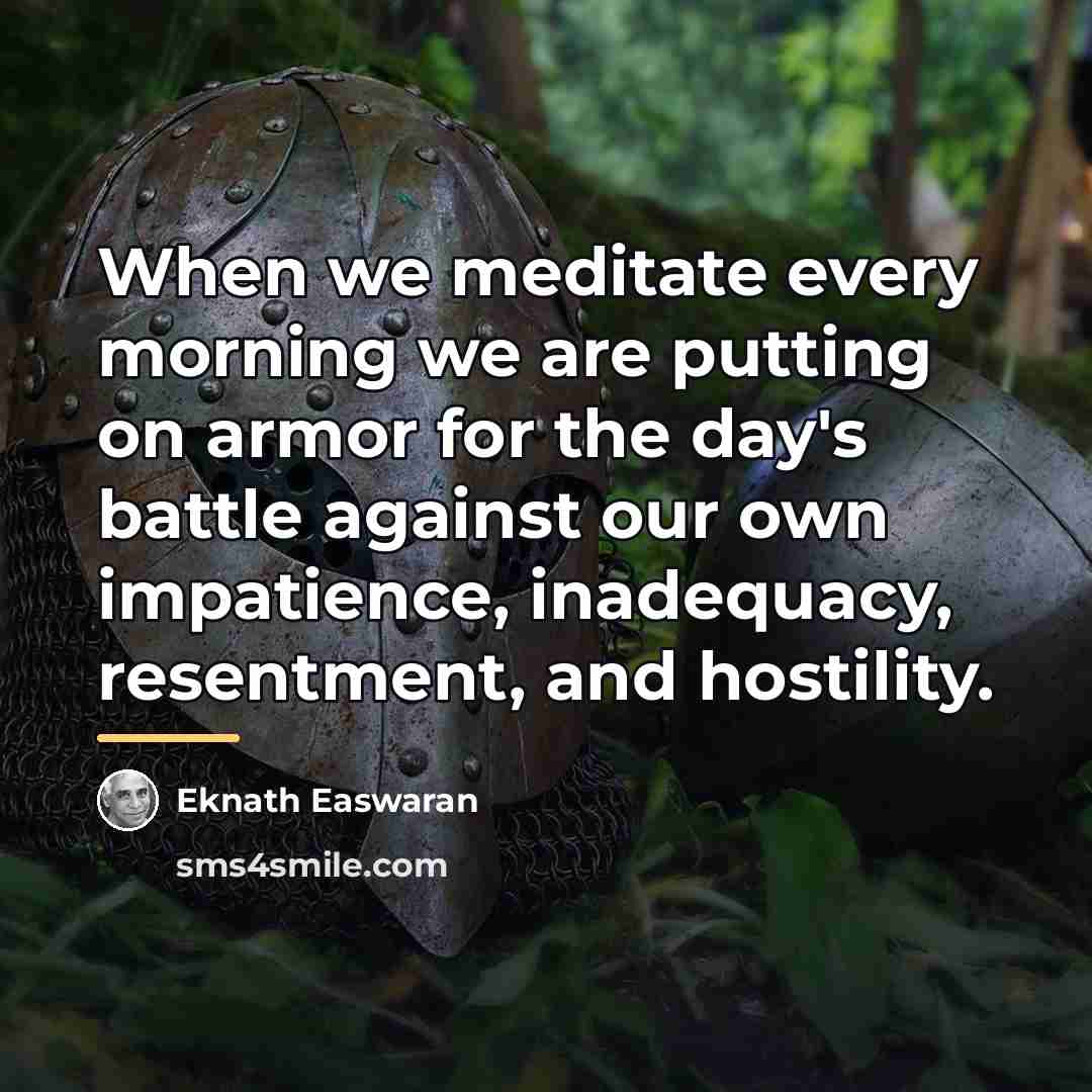 “When we meditate every morning we are putting on armor…” quote by Eknath Easwaran
