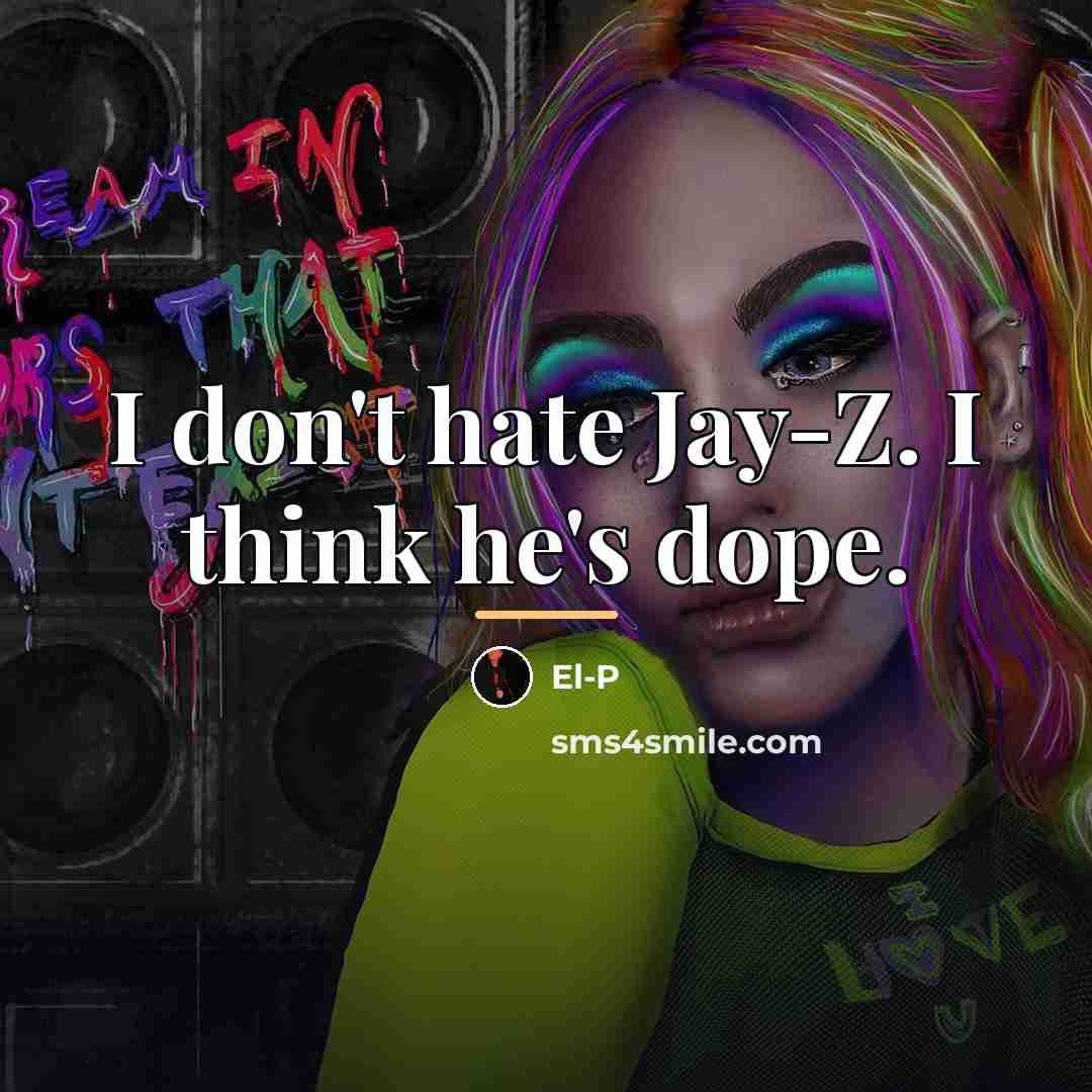 “I don't hate Jay-Z. I think he's dope.…” quote by El-P
