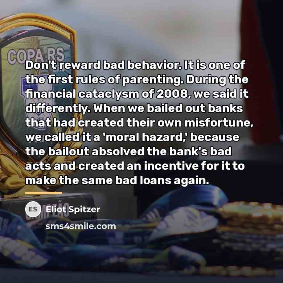 “Don't reward bad behavior. It is one of the first…” quote by Eliot Spitzer
