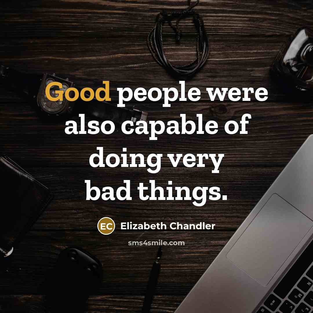“Good people were also capable of doing very bad things.…” quote by Elizabeth Chandler