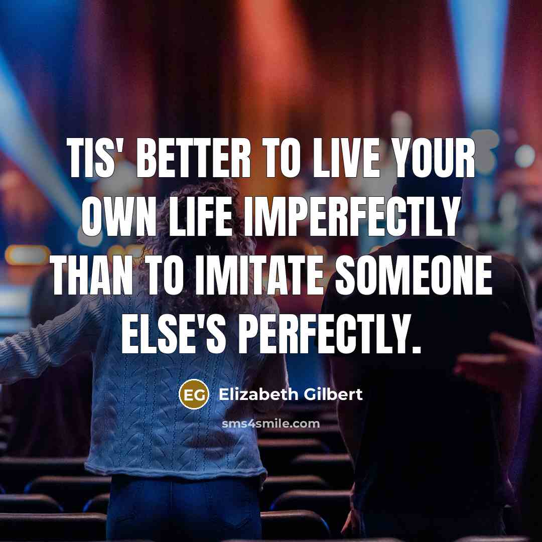 “Tis' better to live your own life imperfectly than to…” quote by Elizabeth Gilbert