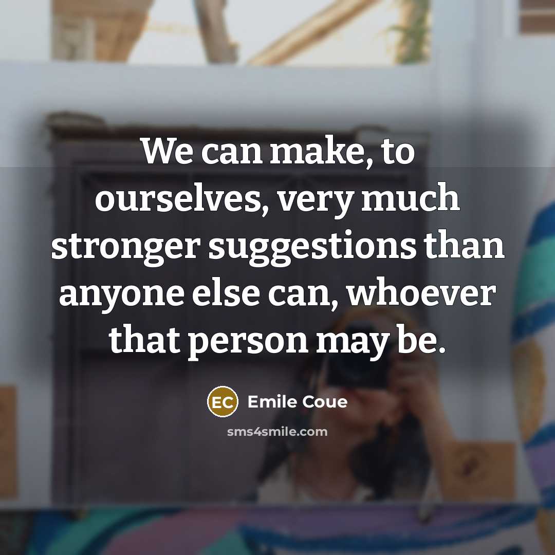 “We can make, to ourselves, very much stronger suggestions than…” quote by Emile Coue