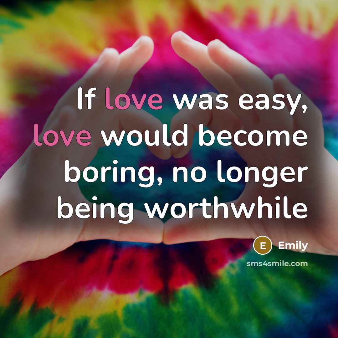 “If love was easy, love would become boring, no longer…” quote by Emily