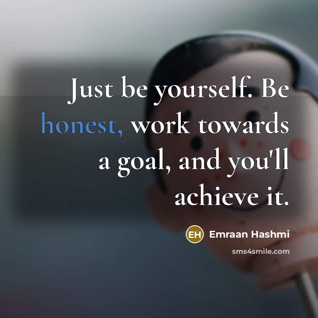 “Just be yourself. Be honest, work towards a goal, and…” quote by Emraan Hashmi