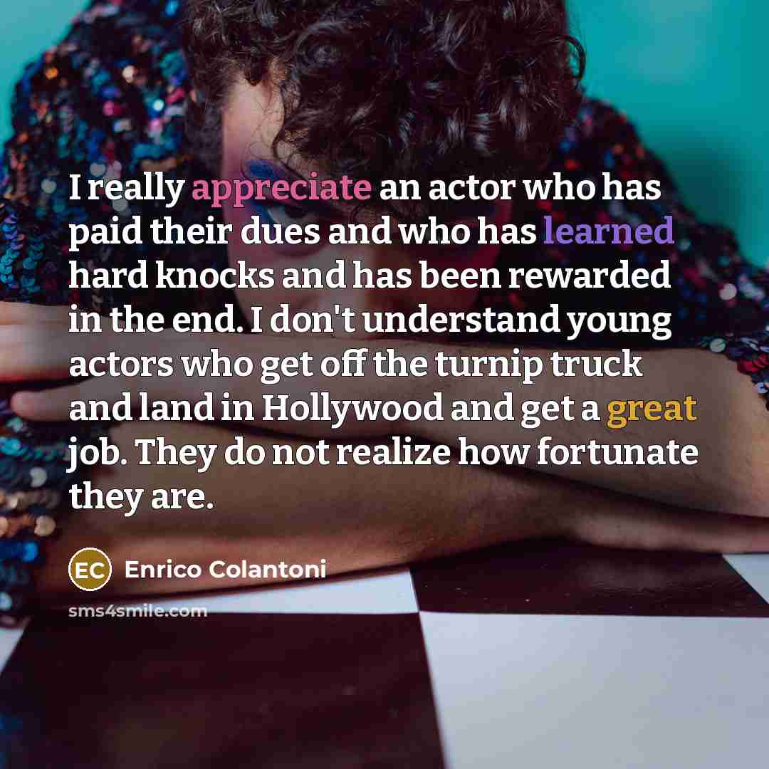 “I really appreciate an actor who has paid their dues…” quote by Enrico Colantoni