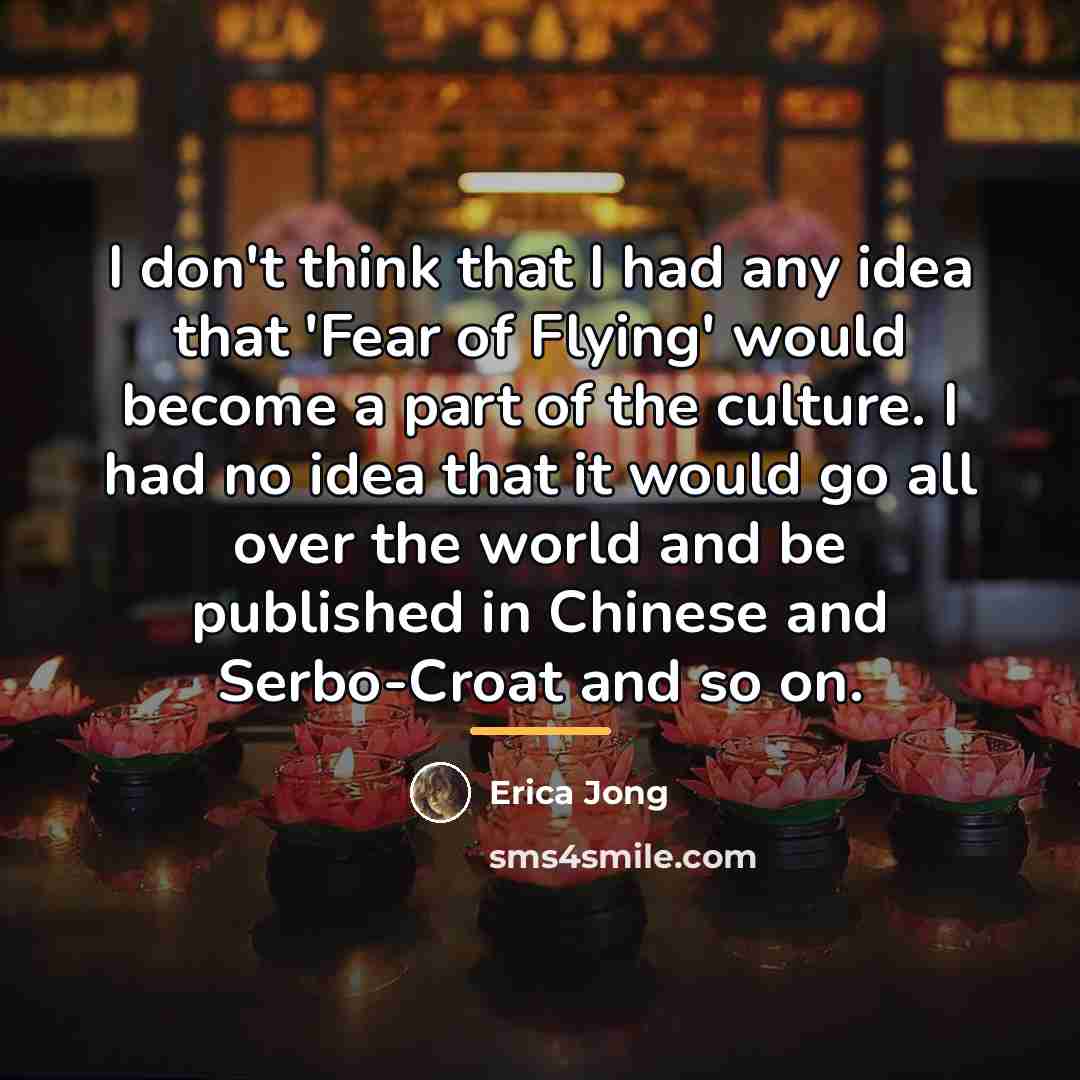 “I don't think that I had any idea that 'Fear…” quote by Erica Jong