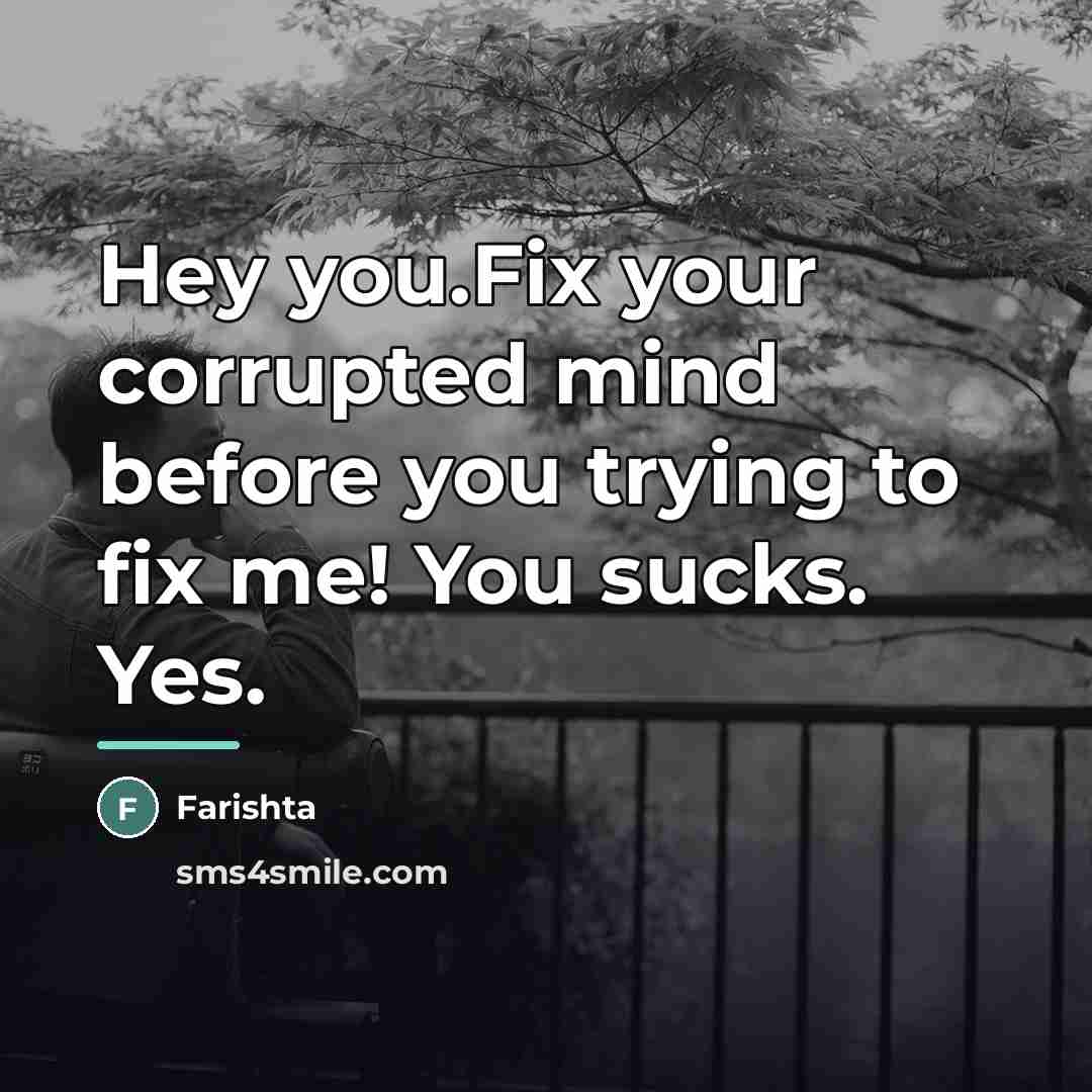 “Hey you.Fix your corrupted mind before you trying to fix…” quote by Farishta