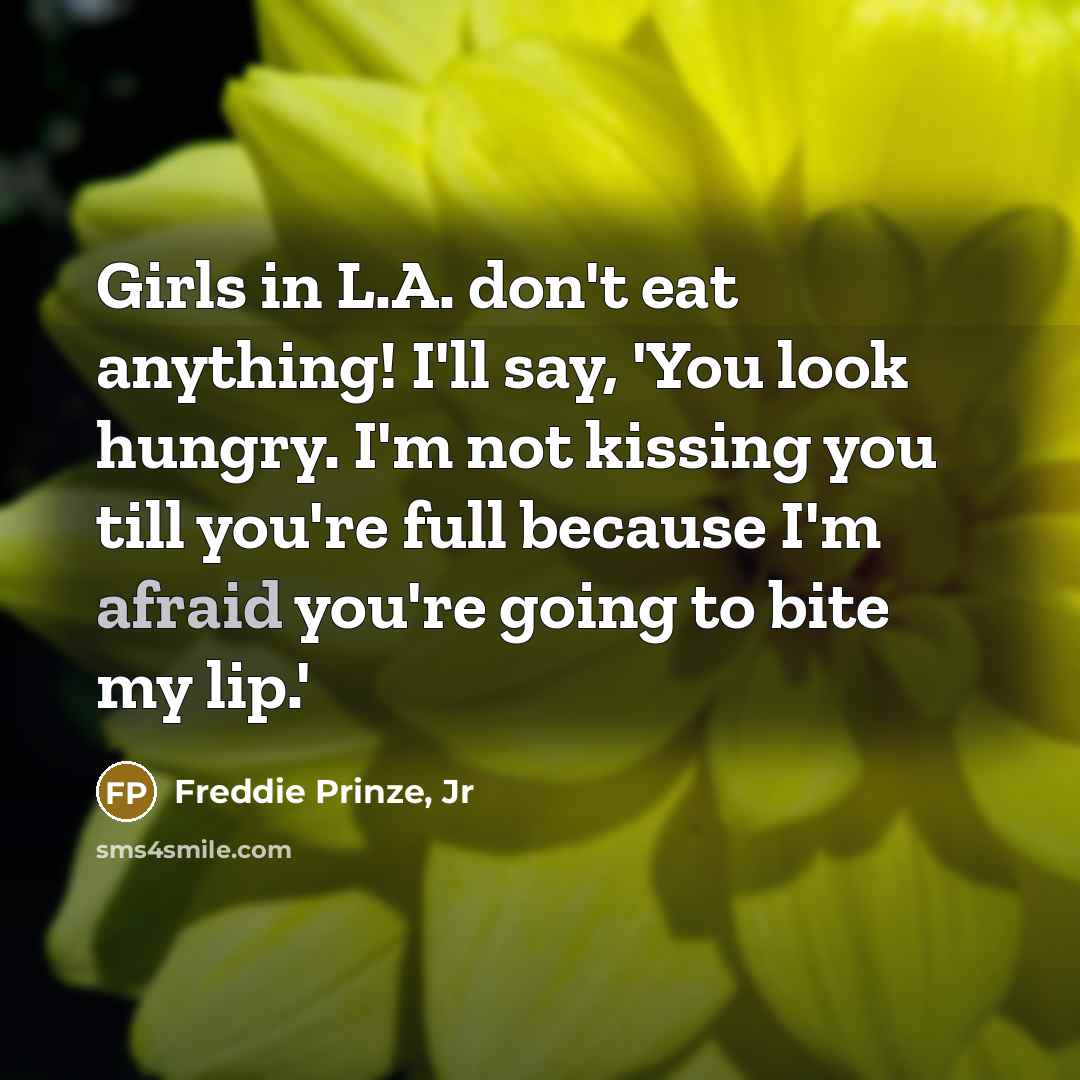 “Girls in L.A. don't eat anything! I'll say, 'You look…” quote by Freddie Prinze, Jr