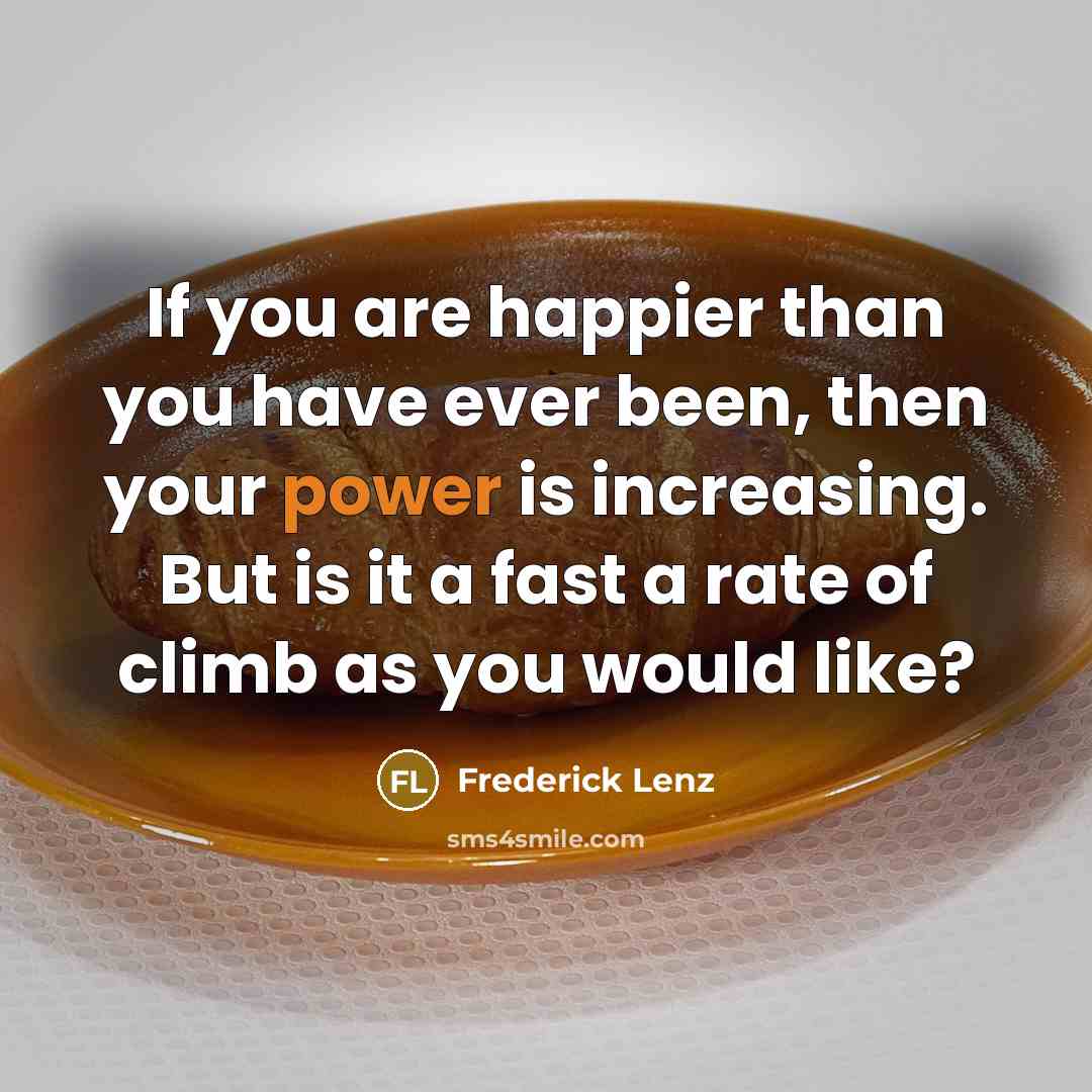 “If you are happier than you have ever been, then…” quote by Frederick Lenz