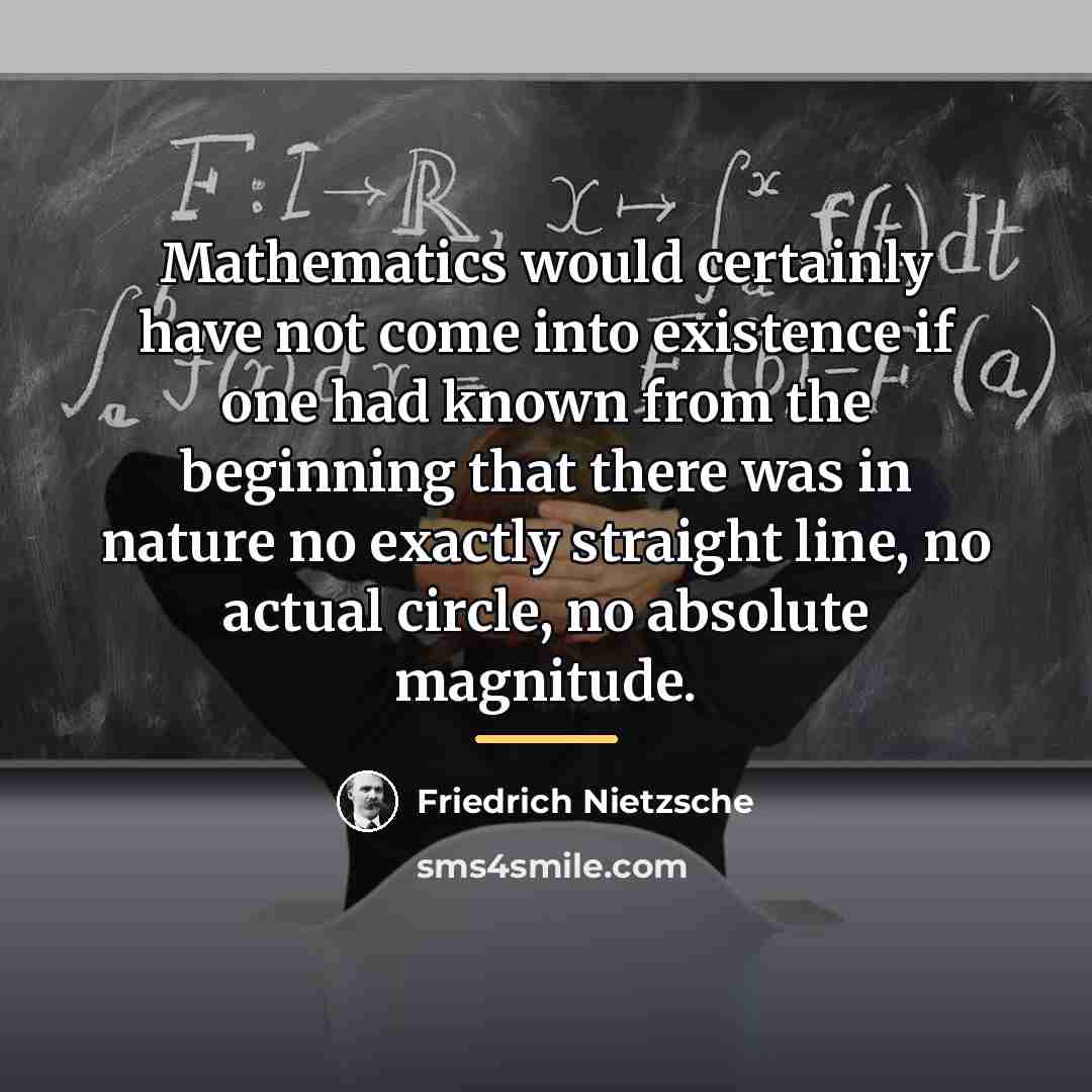“Mathematics would certainly have not come into existence if one…” quote by Friedrich Nietzsche