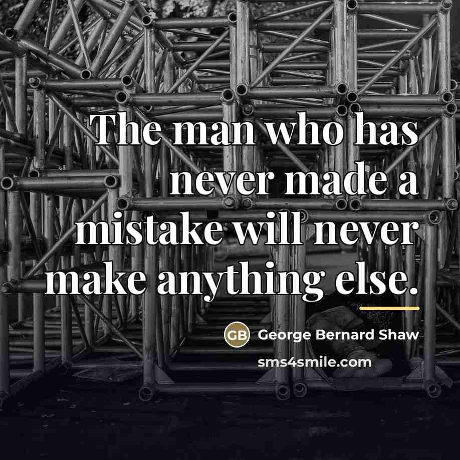 “The man who has never made a mistake will never…” quote by George Bernard Shaw