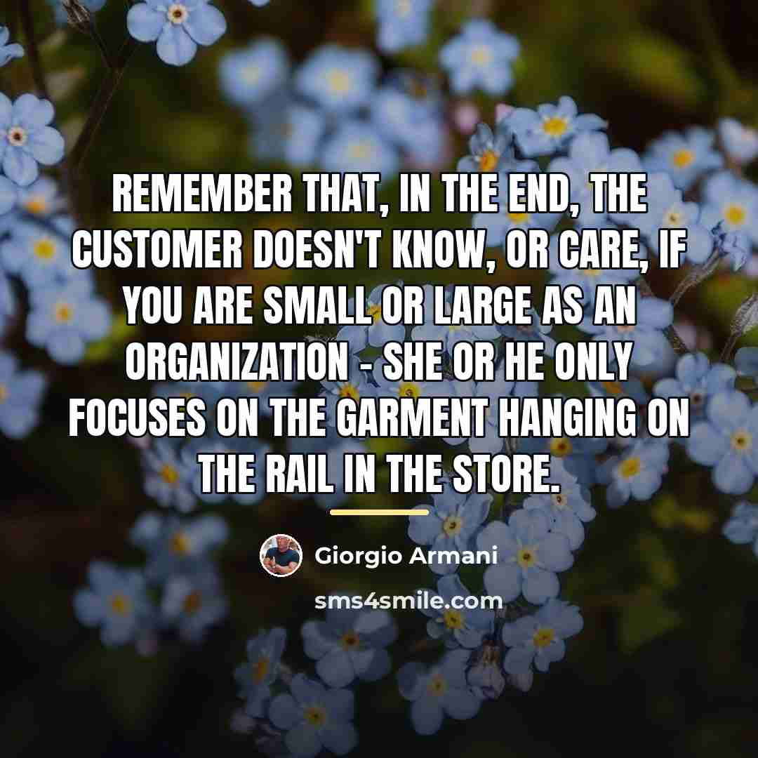 “Remember that, in the end, the customer doesn't know, or…” quote by Giorgio Armani
