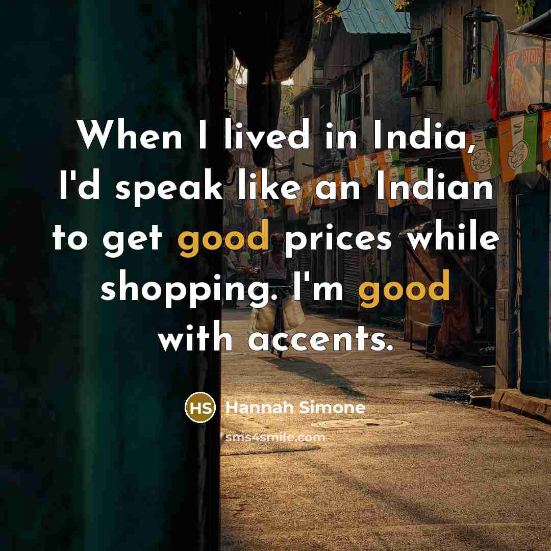“When I lived in India, I'd speak like an Indian…” quote by Hannah Simone