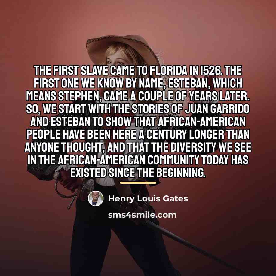 “The first slave came to Florida in 1526. The first…” quote by Henry Louis Gates