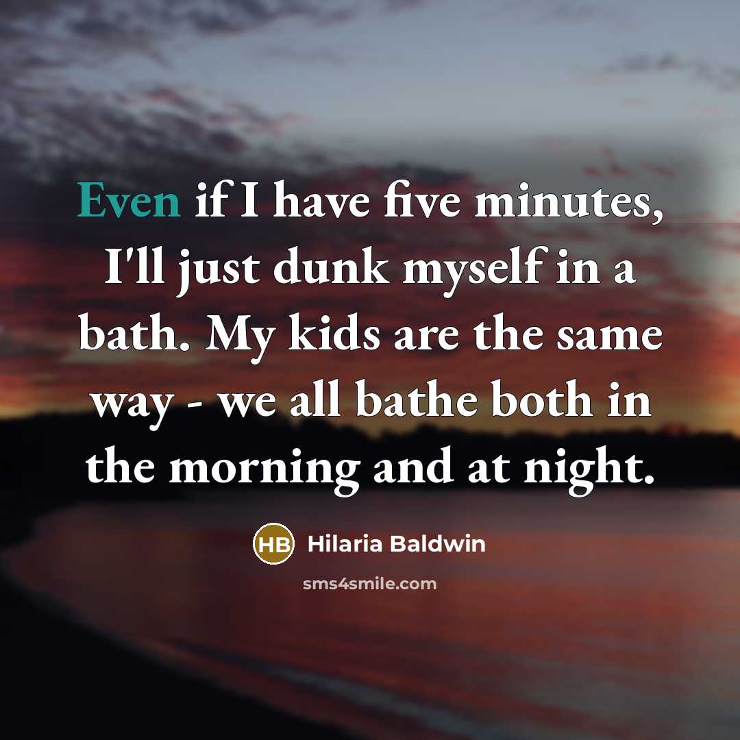 “Even if I have five minutes, I'll just dunk myself…” quote by Hilaria Baldwin