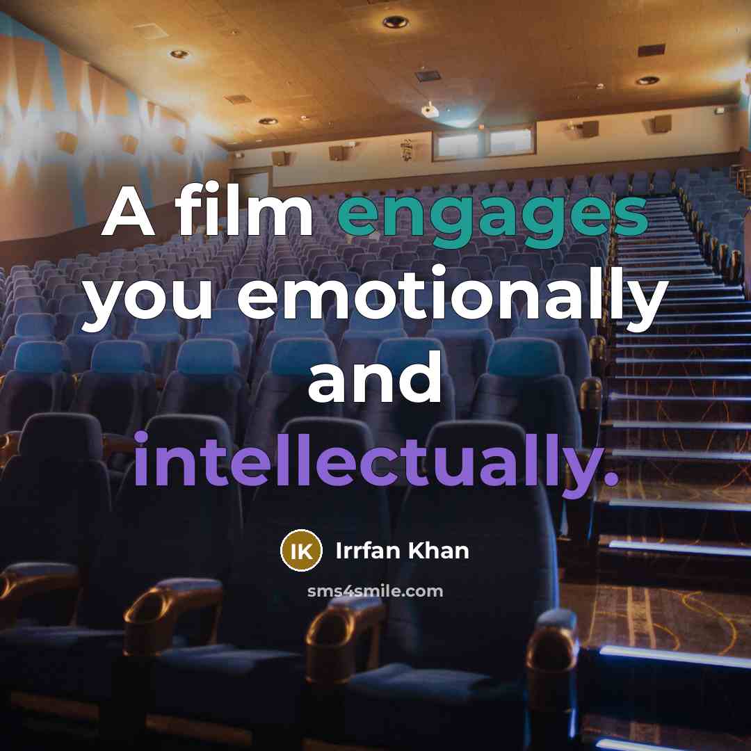“A film engages you emotionally and intellectually.…” quote by Irrfan Khan